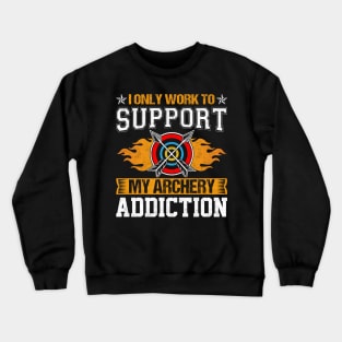 I Only Work To Support My Archery Addiction Crewneck Sweatshirt